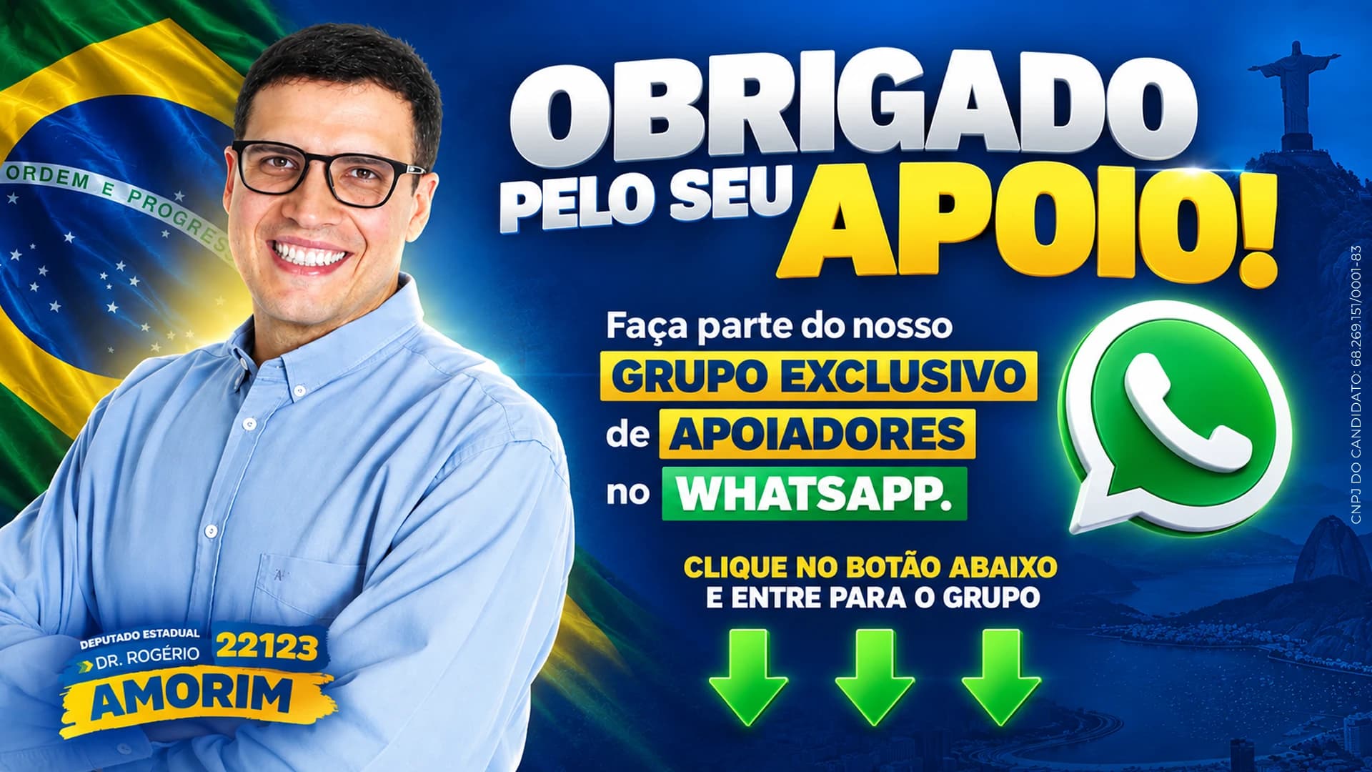 Obrigado pelo seu apoio! Faça parte do nosso grupo exclusivo de apoiadores no WhatsApp. Clique no botão abaixo e entre para o grupo. Dr. Rogério Amorim, deputado estadual, 22123.